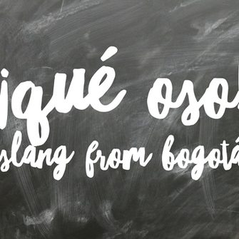 ¡Qué oso! – Slang from&nbsp;Bogota