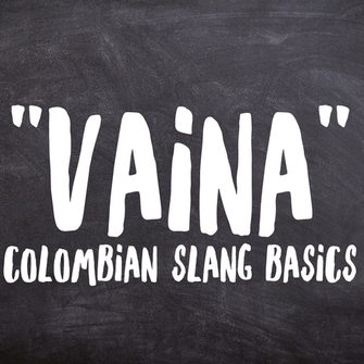 Colombian Slang Basics #2: The Meaning of&nbsp;“Vaina”